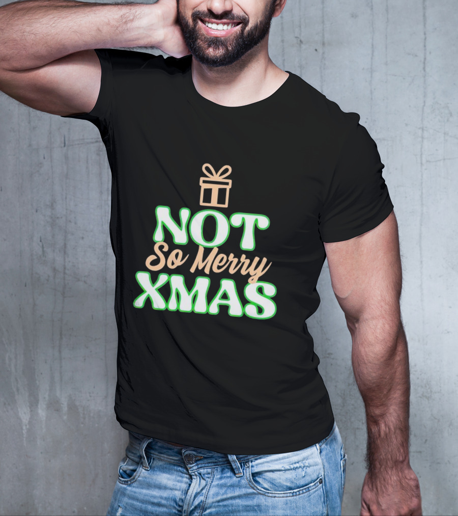 Not So Merry Xmas With Gift T-Shirt