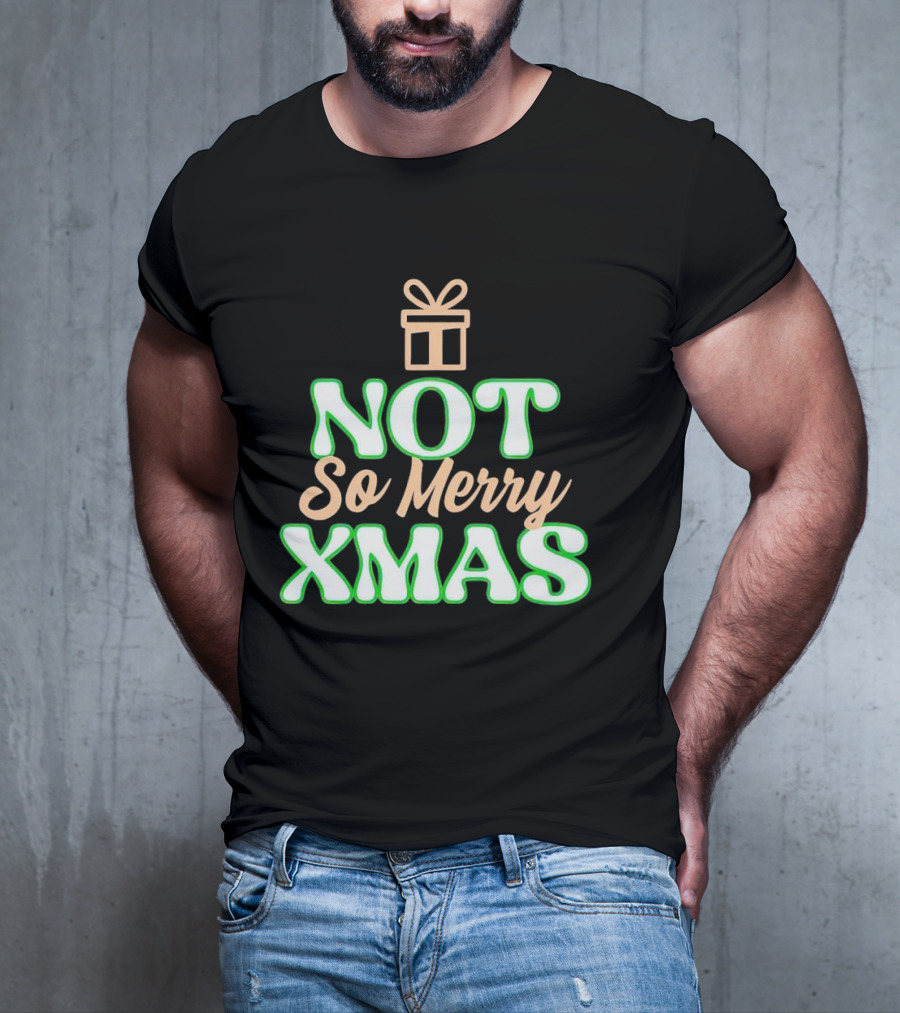 Not So Merry Xmas With Gift T-Shirt