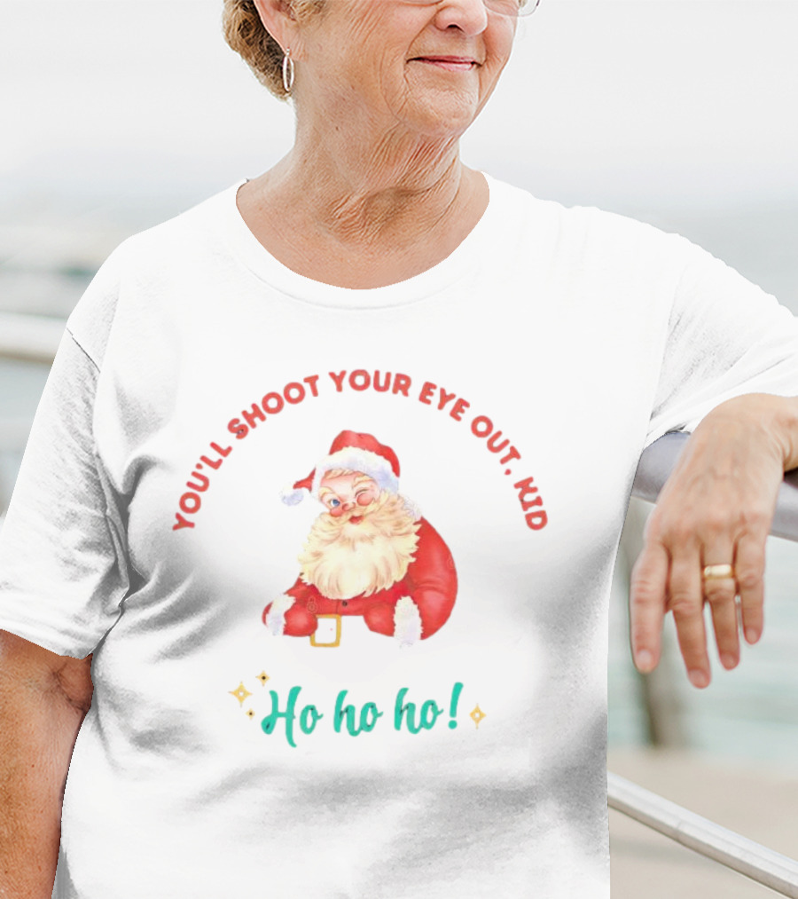 You'll Shoot Your Eye Out Kid Ho Ho Ho Santa Claus Christmas T-Shirt