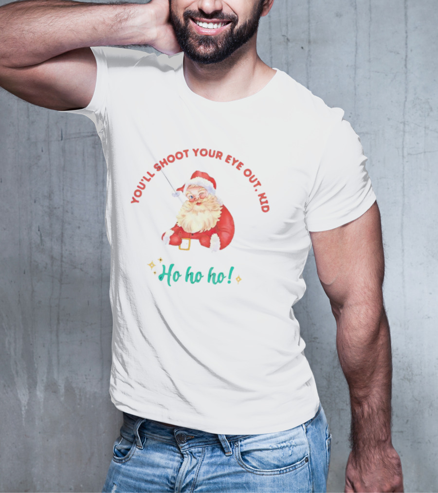 You'll Shoot Your Eye Out Kid Ho Ho Ho Santa Claus Christmas T-Shirt