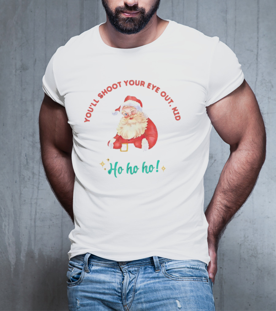You'll Shoot Your Eye Out Kid Ho Ho Ho Santa Claus Christmas T-Shirt