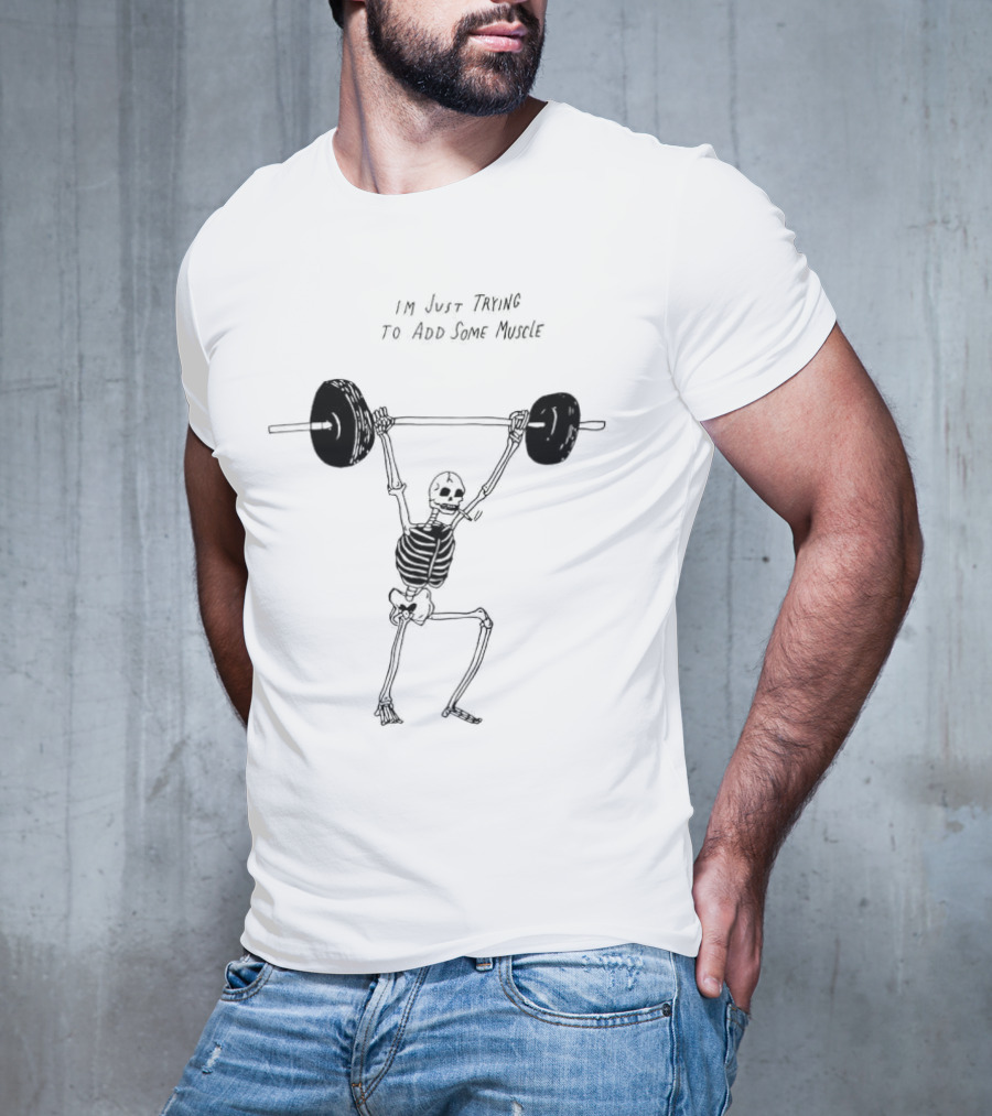 Skeleton I'm Just Trying To Add Some Muscle Lifting Weights T-Shirt
