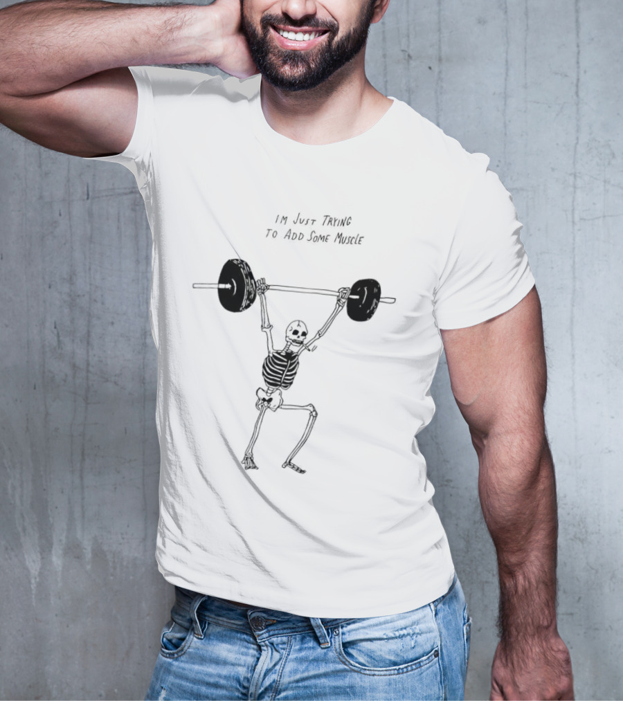 Skeleton I'm Just Trying To Add Some Muscle Lifting Weights T-Shirt