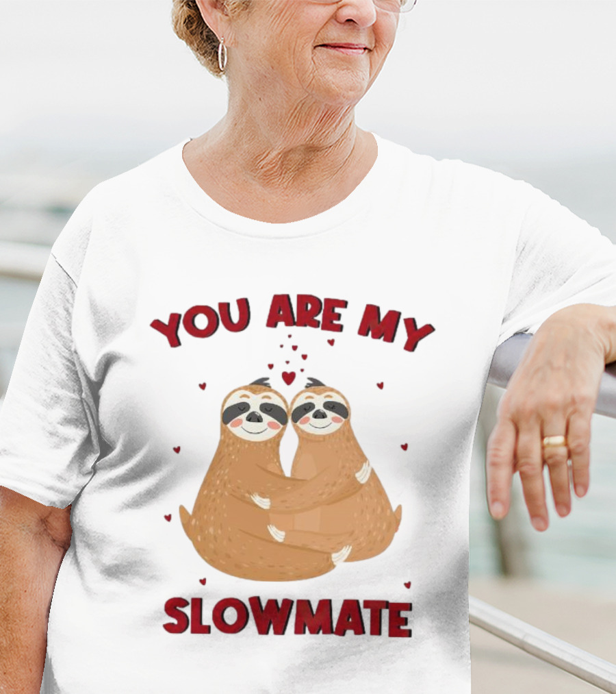 You Are My Slowmate Sloths Hugging Love T-Shirt