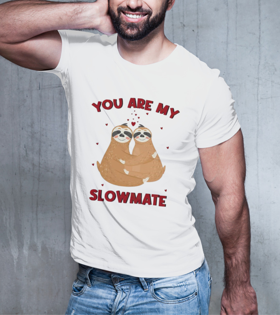 You Are My Slowmate Sloths Hugging Love T-Shirt