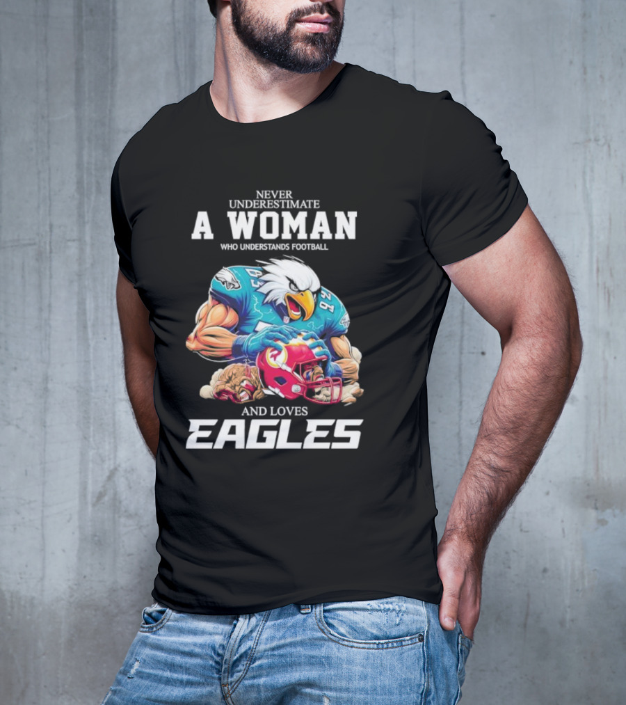 Never Underestimate A Woman Who Understands Football And Loves Eagles Football Team T-Shirt