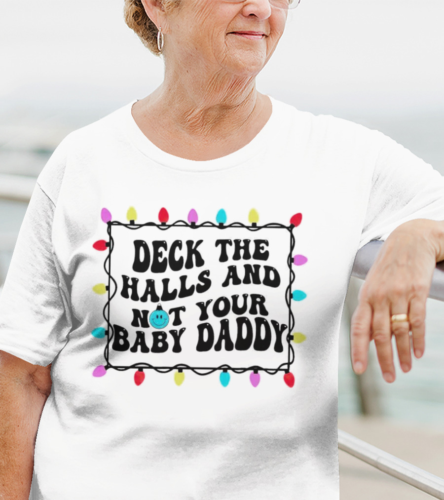 Deck The Halls And Not Your Baby Daddy Christmas Lights Border T-Shirt