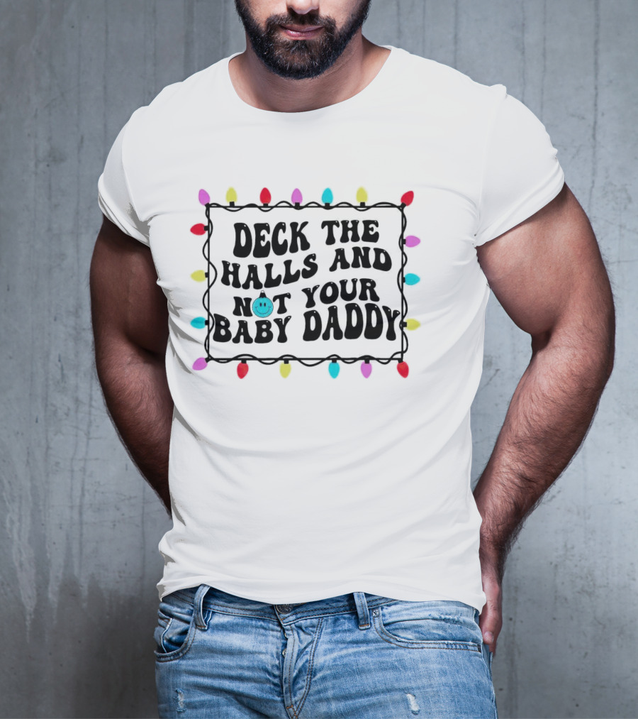 Deck The Halls And Not Your Baby Daddy Christmas Lights Border T-Shirt