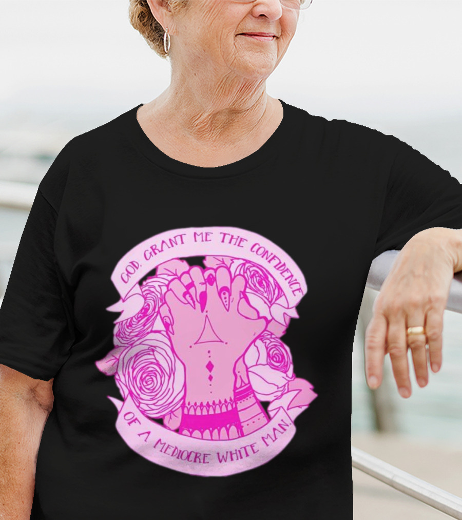 God Grant Me The Confidence Of A Mediocre White Man Prayer Hands With Roses T-Shirt