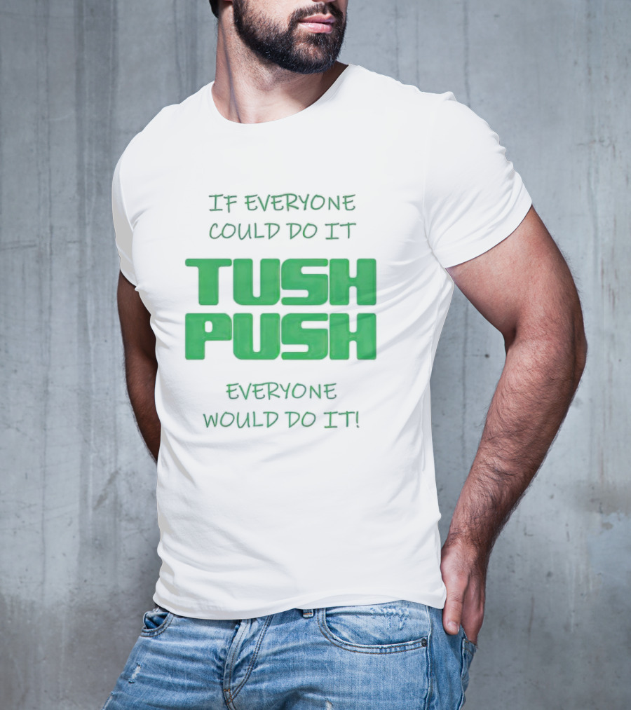 If Everyone Could Do It Tush Push Everyone Would Do It T-Shirt