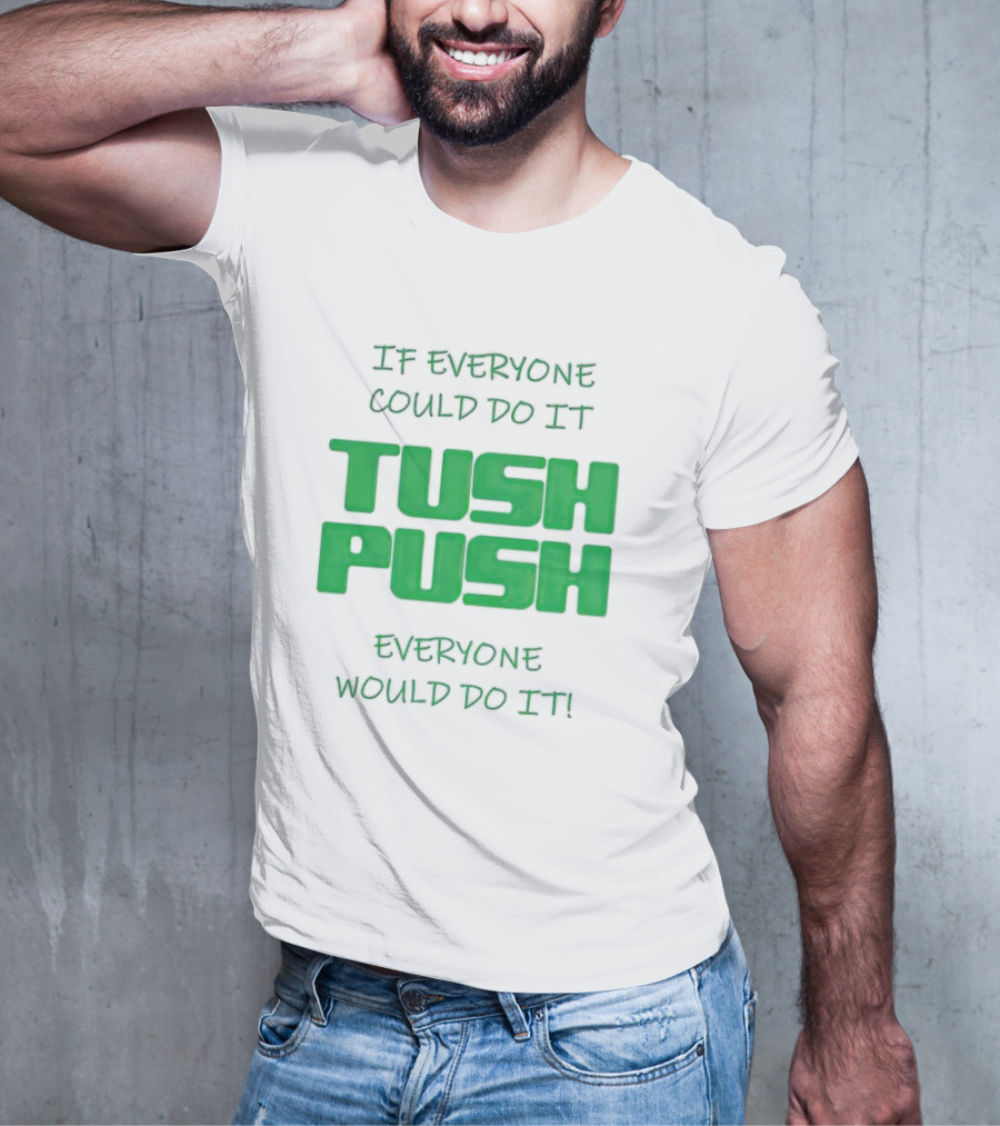 If Everyone Could Do It Tush Push Everyone Would Do It T-Shirt