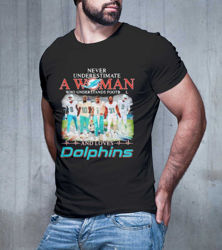 Never Underestimate A Woman Who Understands Football And Loves Dolphins Miami Team Players T-Shirt