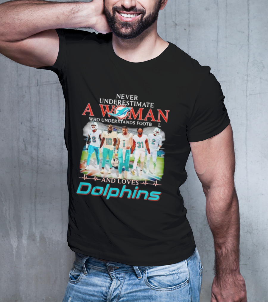 Never Underestimate A Woman Who Understands Football And Loves Dolphins Miami Team Players T-Shirt