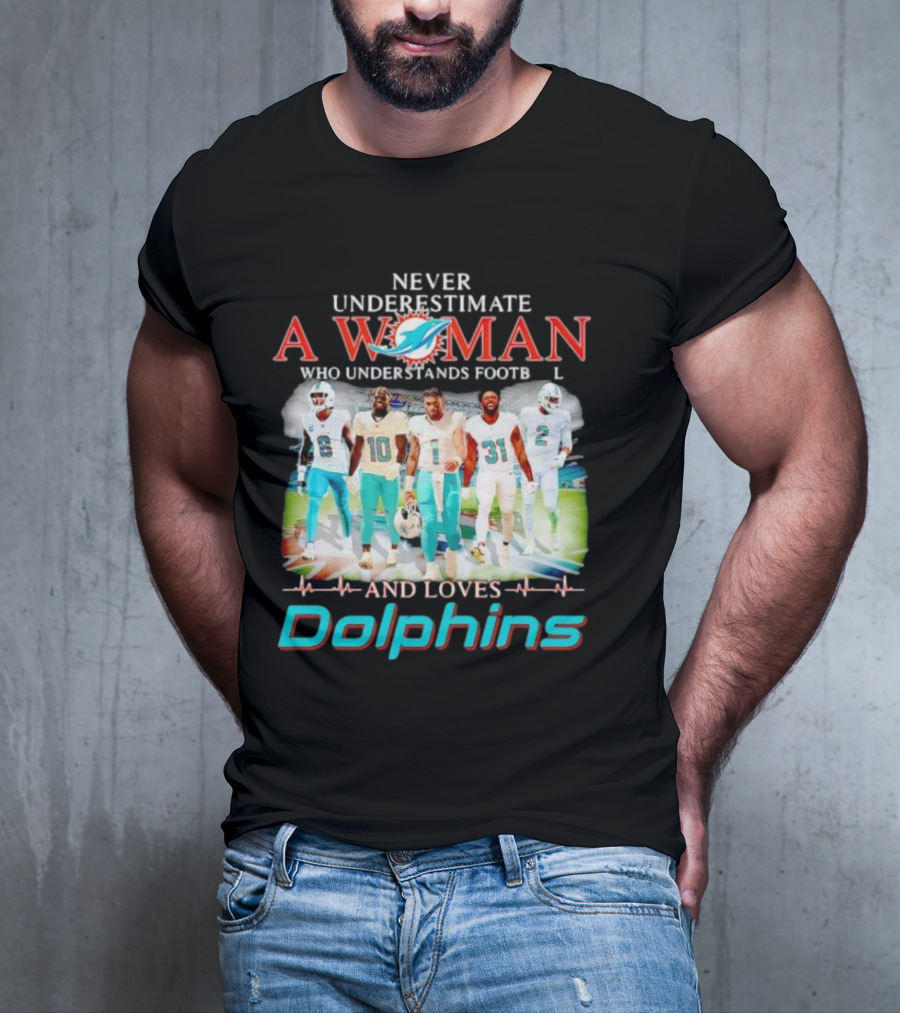 Never Underestimate A Woman Who Understands Football And Loves Dolphins Miami Team Players T-Shirt