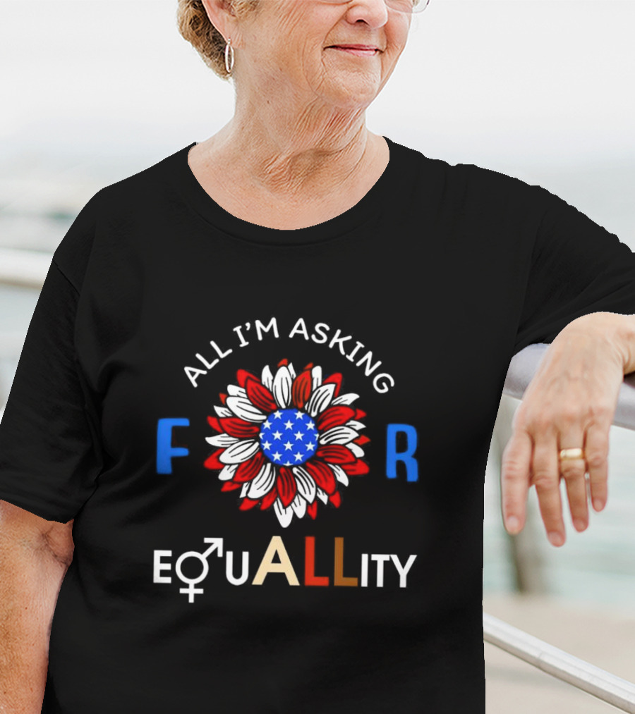 All I’m Asking For Equality USA Flower Gender Equality T-Shirt