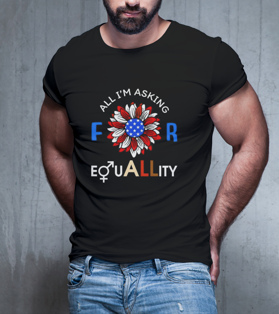 All I’m Asking For Equality USA Flower Gender Equality T-Shirt