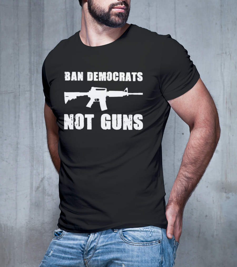 Ban Democrats Not Guns Rifle T-Shirt