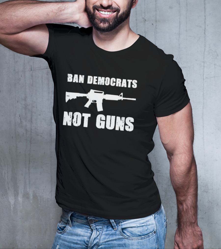 Ban Democrats Not Guns Rifle T-Shirt