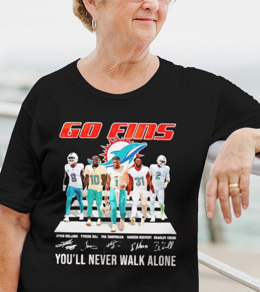 Go Fins Miami Dolphins Jevon Holland Tyreek Hill Tua Tagovailoa Raheem Mostert Bradley Chubb You'll Never Walk Alone Signatures T-Shirt