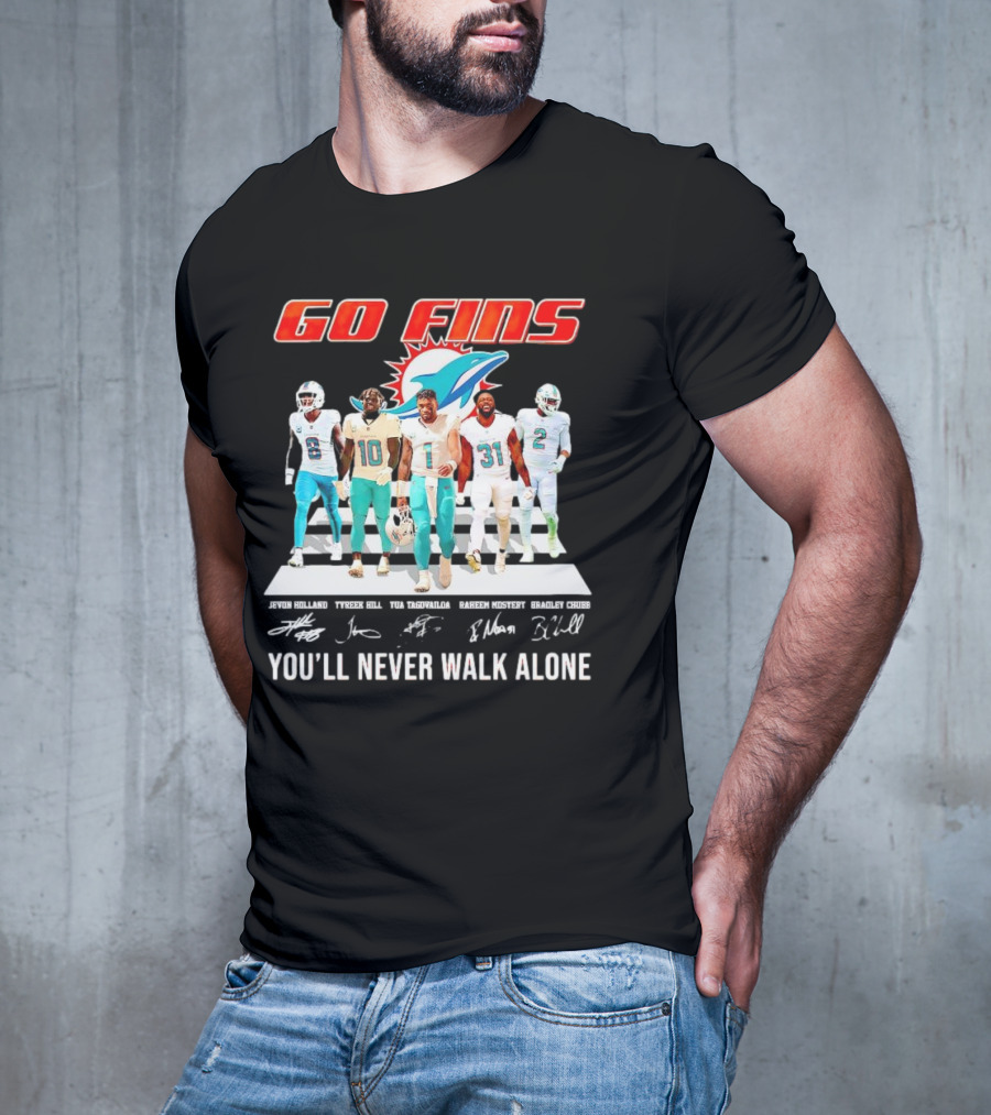 Go Fins Miami Dolphins Jevon Holland Tyreek Hill Tua Tagovailoa Raheem Mostert Bradley Chubb You'll Never Walk Alone Signatures T-Shirt