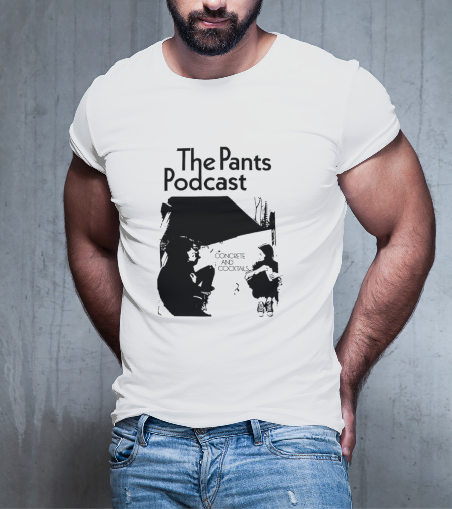 The Pants Podcast Concrete And Cocktails Conversation T-Shirt