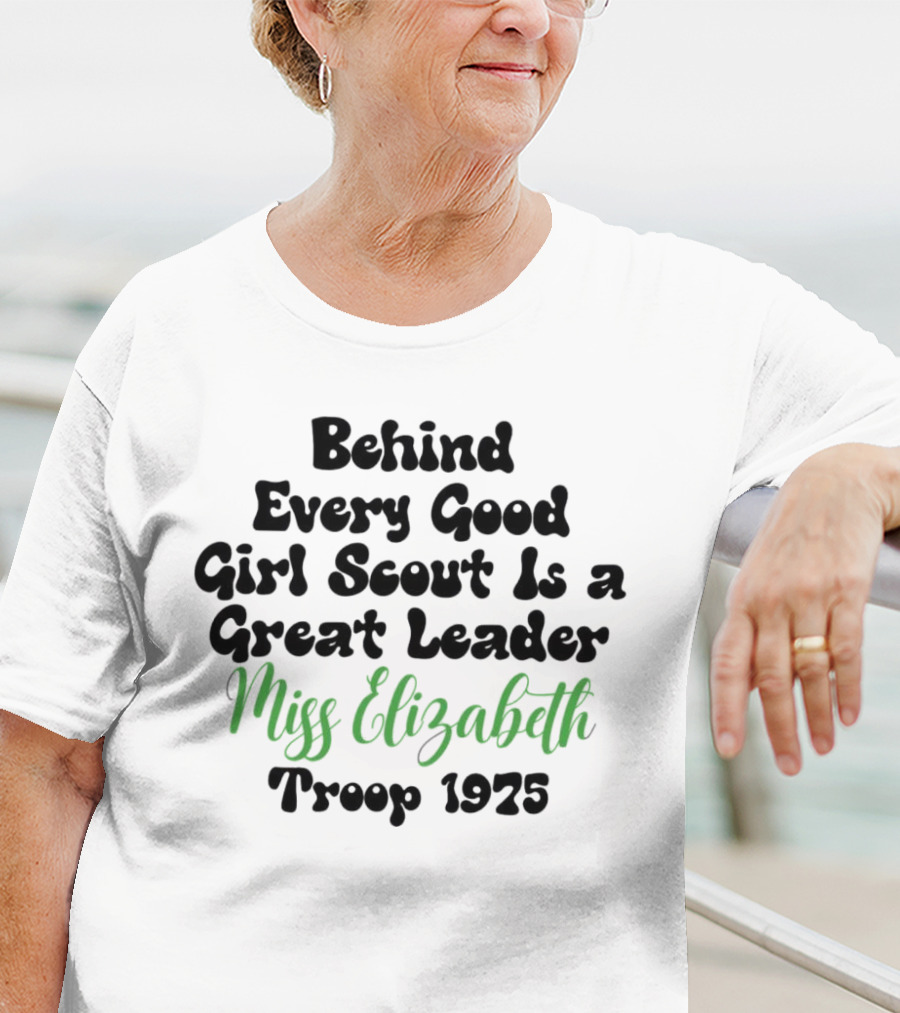 Behind Every Good Girl Scout Is A Great Leader Miss Elizabeth Troop 1925 T-Shirt