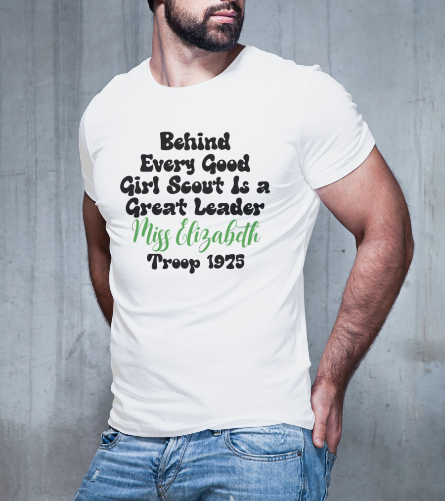 Behind Every Good Girl Scout Is A Great Leader Miss Elizabeth Troop 1925 T-Shirt