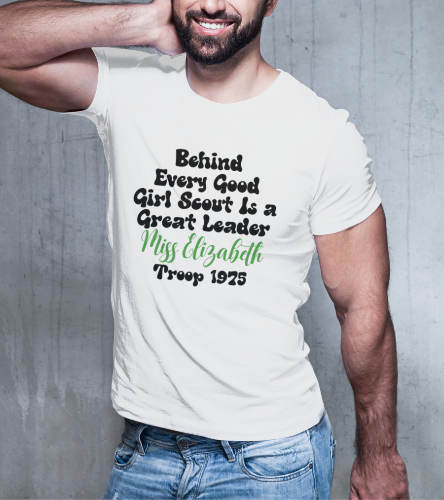 Behind Every Good Girl Scout Is A Great Leader Miss Elizabeth Troop 1925 T-Shirt