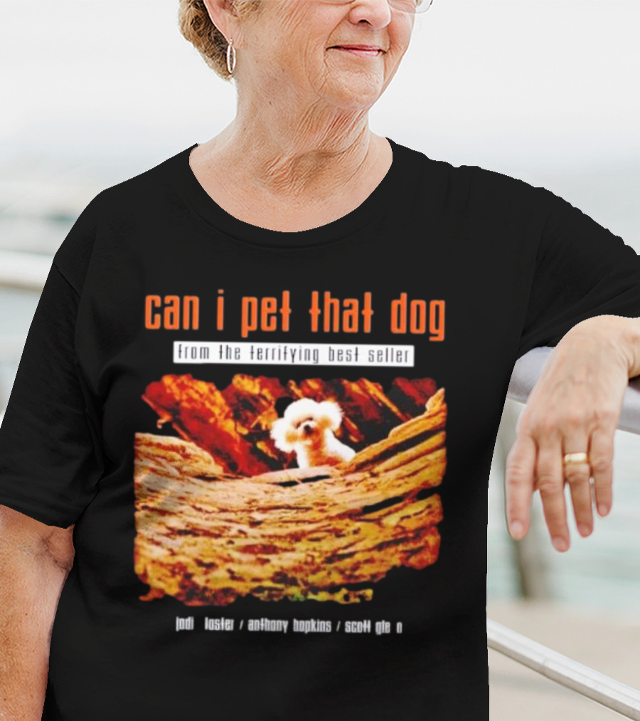 Can I Pet That Dog From The Terrifying Best Seller Jodi Foster Anthony Hopkins Scott Glen T-Shirt