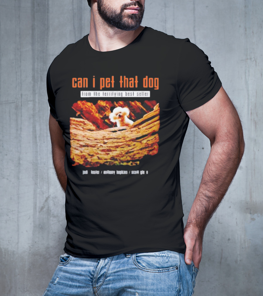 Can I Pet That Dog From The Terrifying Best Seller Jodi Foster Anthony Hopkins Scott Glen T-Shirt
