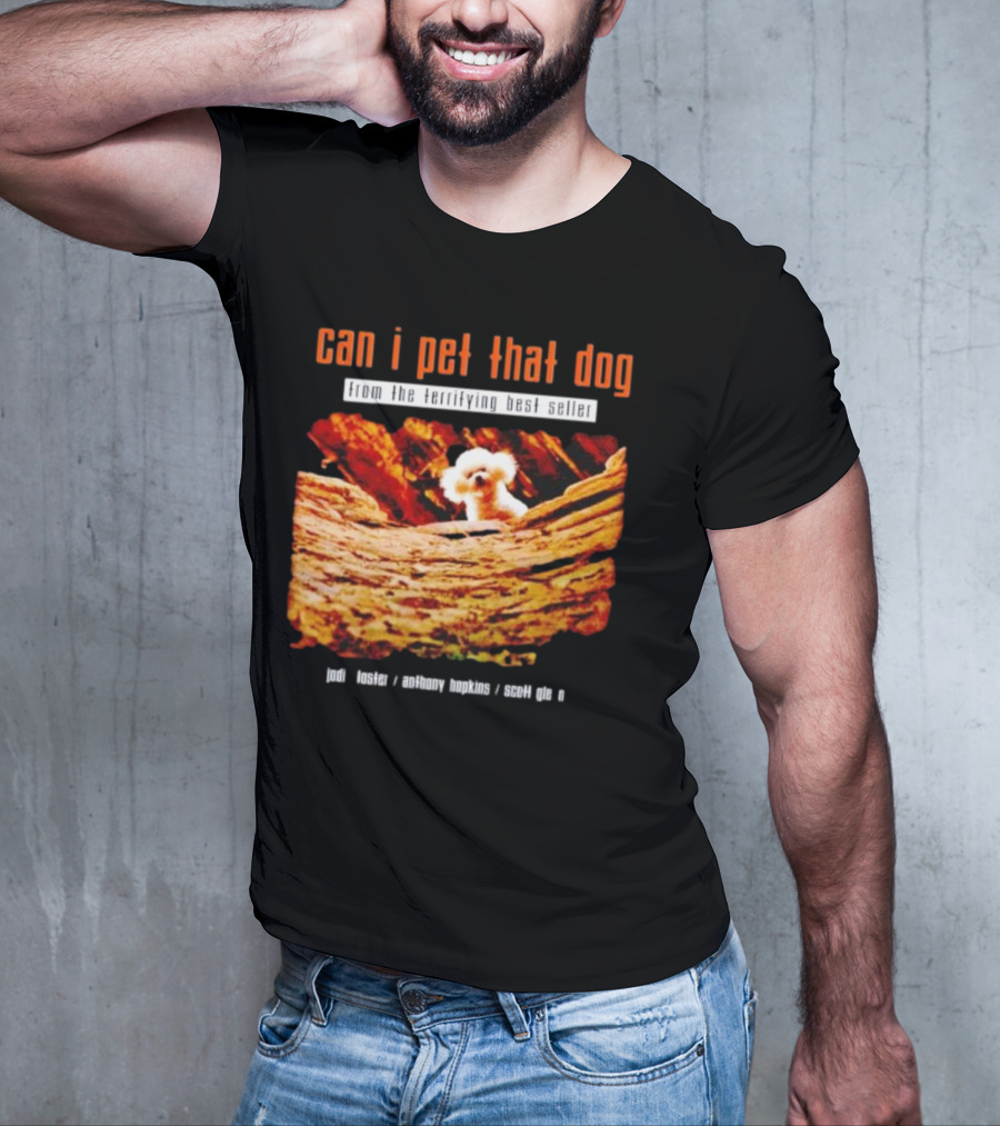 Can I Pet That Dog From The Terrifying Best Seller Jodi Foster Anthony Hopkins Scott Glen T-Shirt