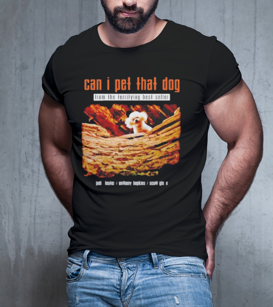 Can I Pet That Dog From The Terrifying Best Seller Jodi Foster Anthony Hopkins Scott Glen T-Shirt