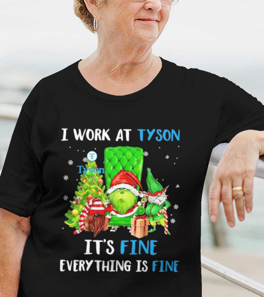 I Work At Tyson Grinch It's Fine Everything Is Fine Christmas T-Shirt