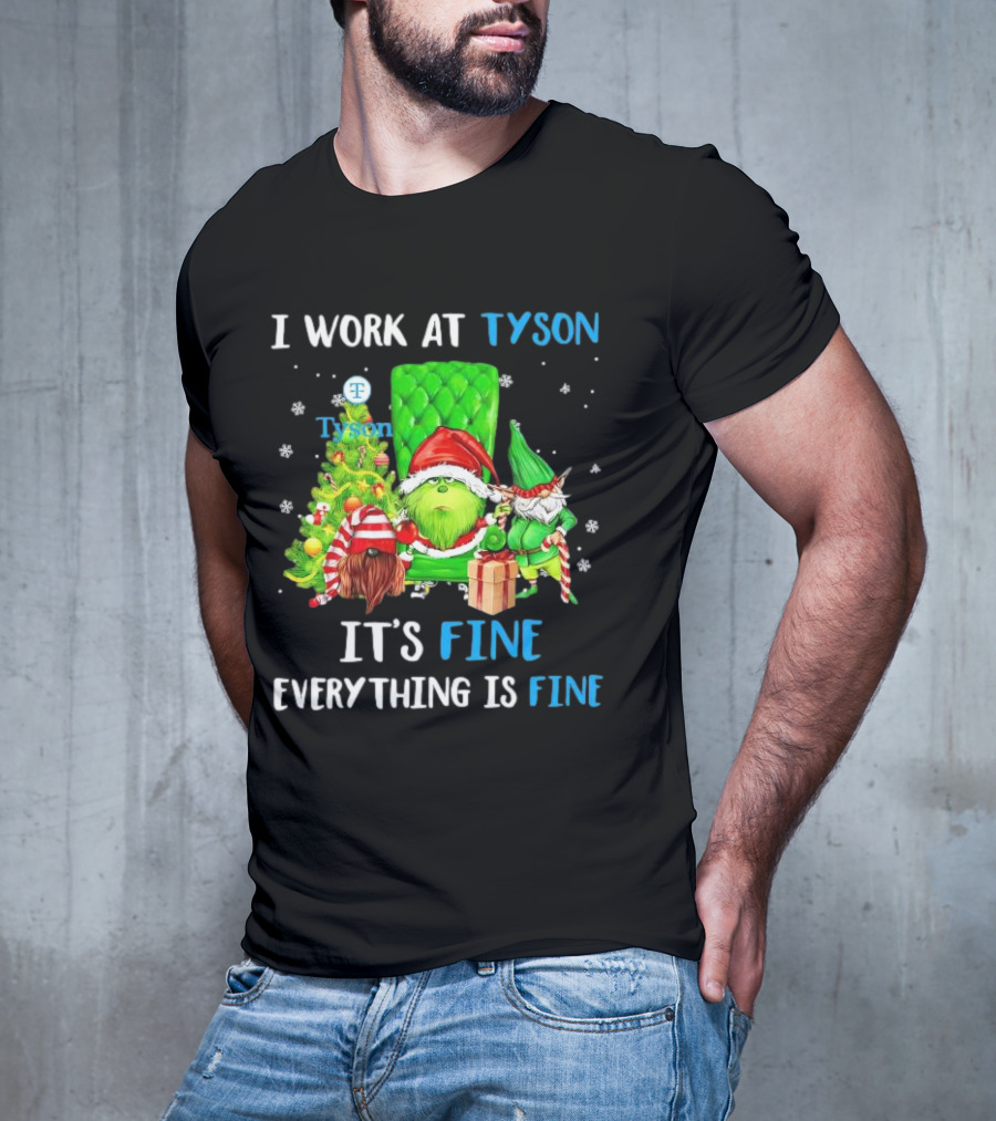 I Work At Tyson Grinch It's Fine Everything Is Fine Christmas T-Shirt