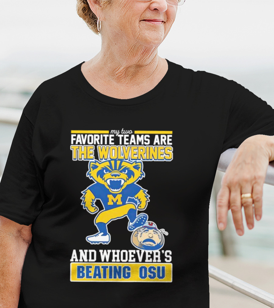 My Two Favorite Teams Are The Wolverines And Whoever's Beating OSU T-Shirt