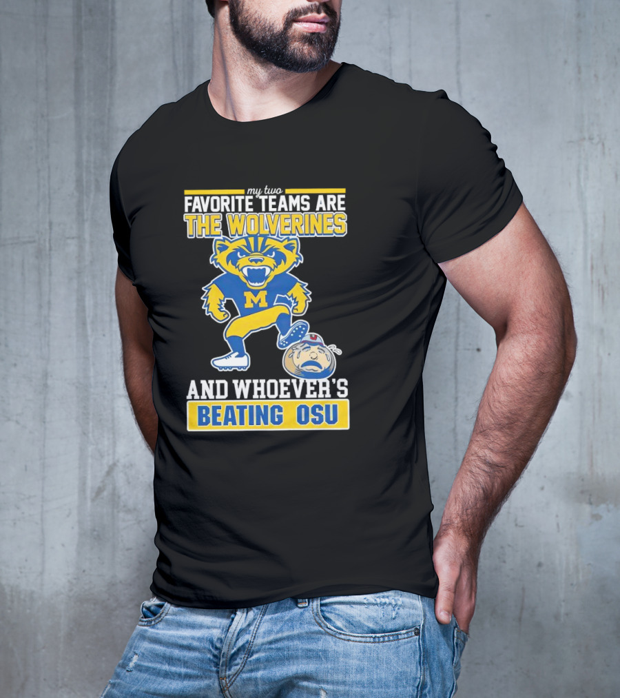 My Two Favorite Teams Are The Wolverines And Whoever's Beating OSU T-Shirt