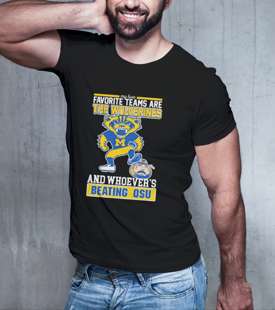 My Two Favorite Teams Are The Wolverines And Whoever's Beating OSU T-Shirt
