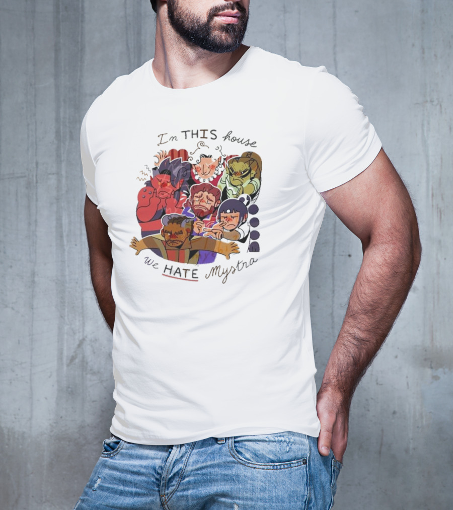 In This House We Hate Mystra Characters Group Stressed Faces T-Shirt