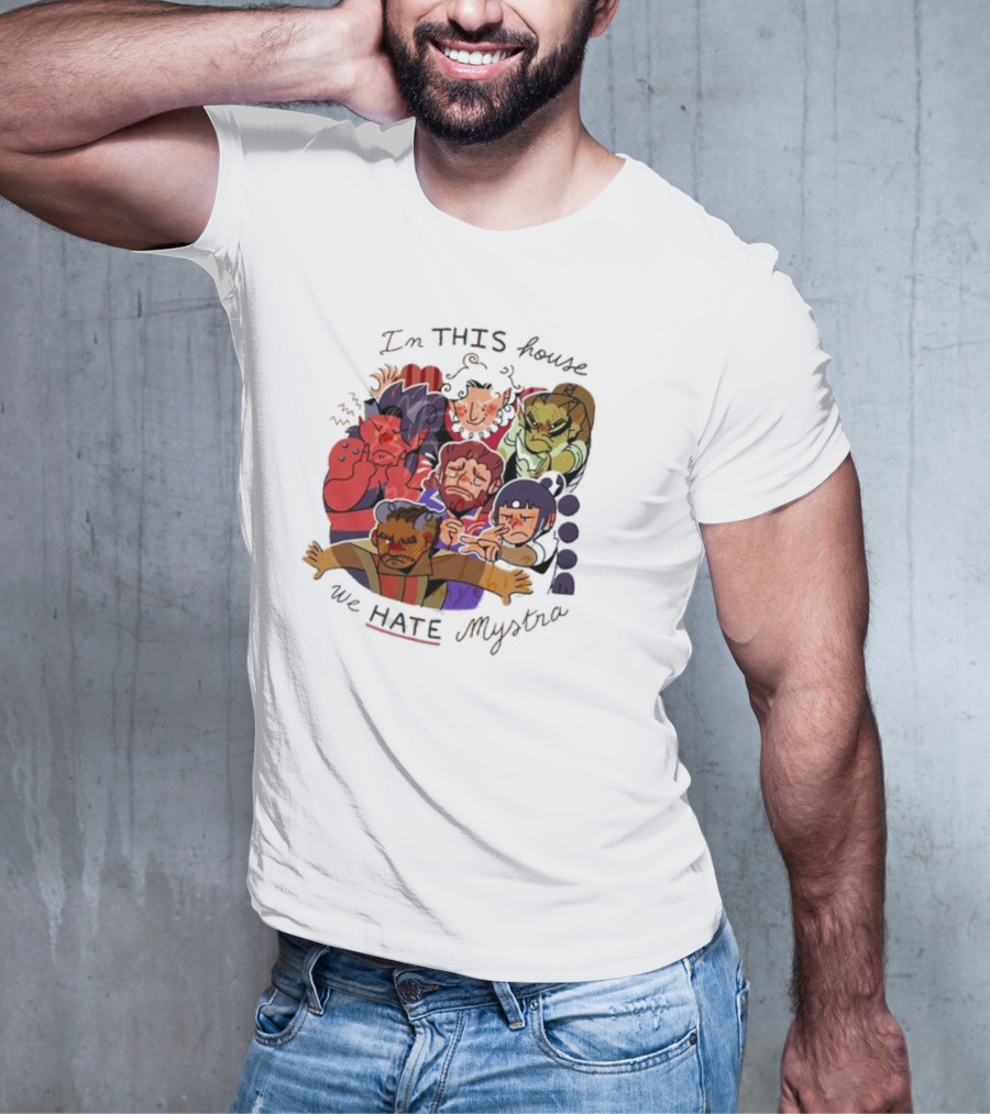 In This House We Hate Mystra Characters Group Stressed Faces T-Shirt