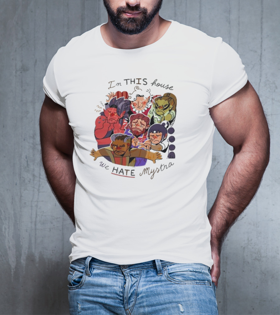 In This House We Hate Mystra Characters Group Stressed Faces T-Shirt