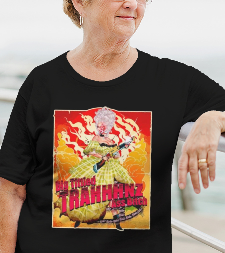 Big Tittied Trahhhnz Ass Bitch T-Shirt