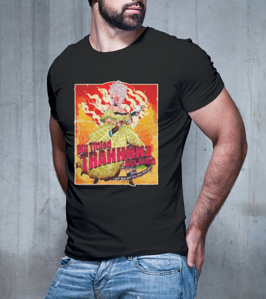 Big Tittied Trahhhnz Ass Bitch T-Shirt