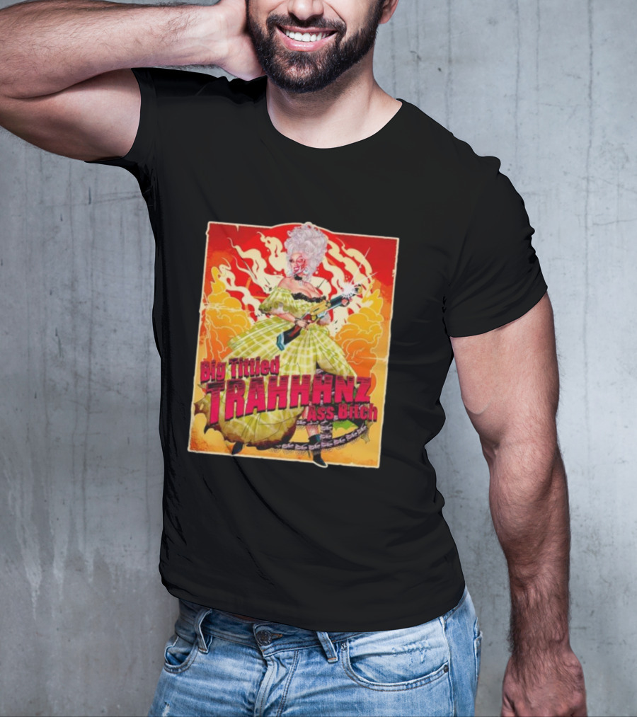 Big Tittied Trahhhnz Ass Bitch T-Shirt