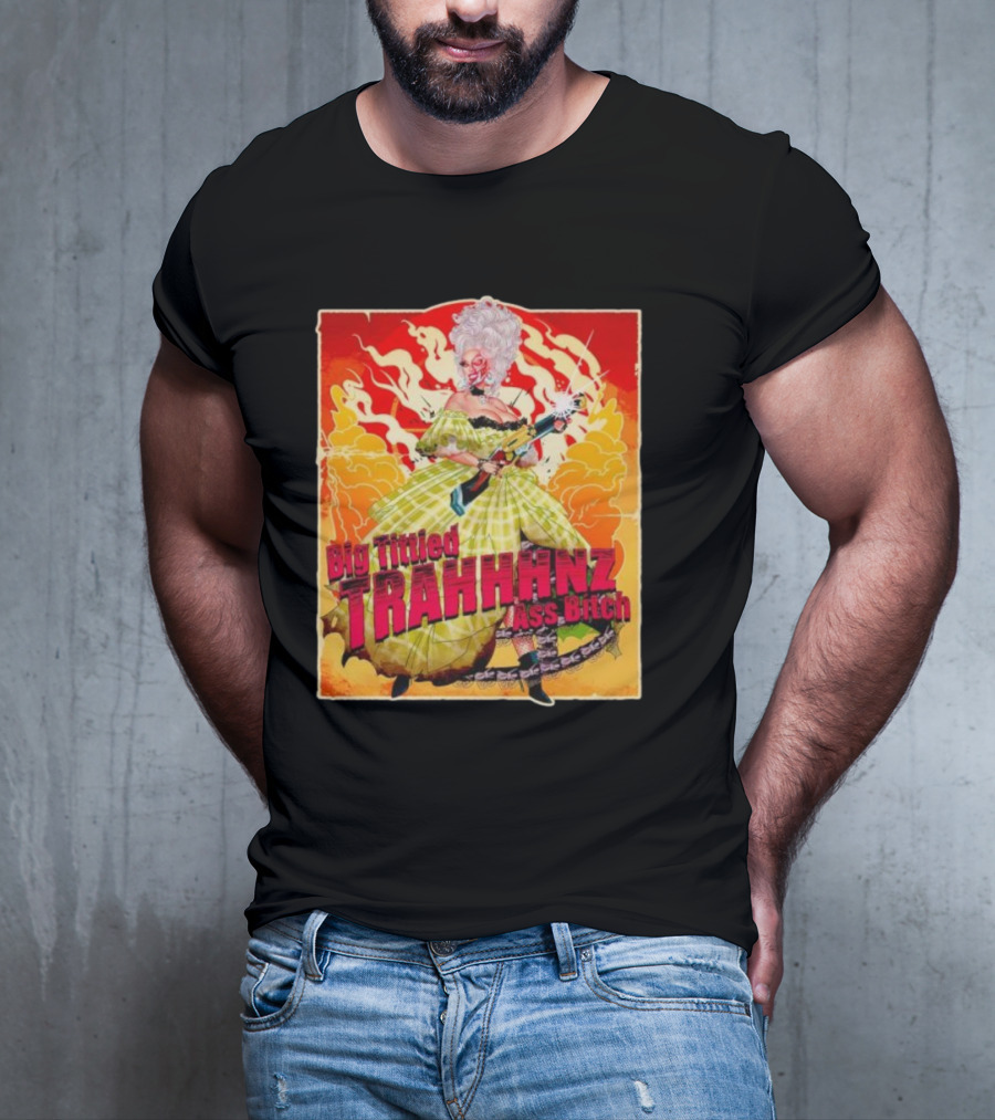 Big Tittied Trahhhnz Ass Bitch T-Shirt