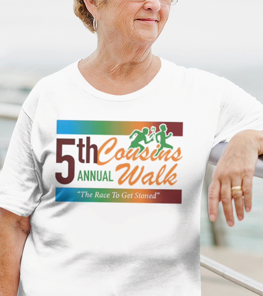 5th Annual Cousins Walk The Race To Get Stoned T-Shirt