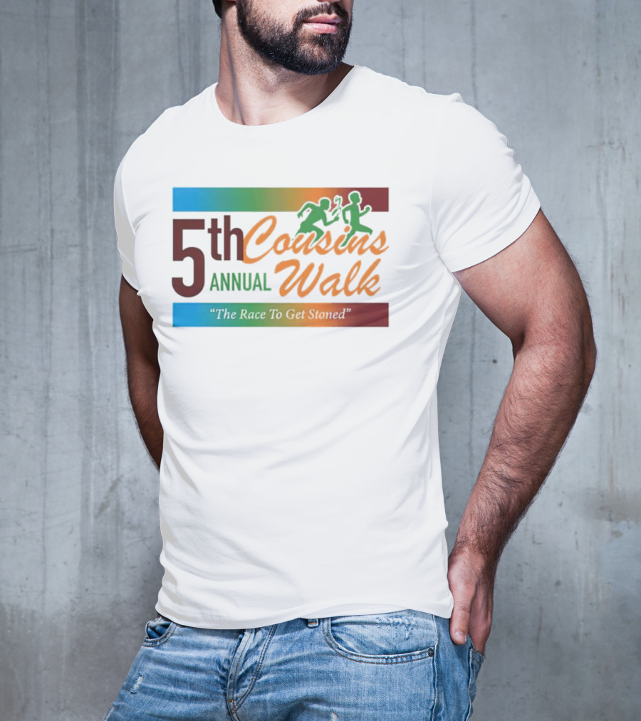5th Annual Cousins Walk The Race To Get Stoned T-Shirt