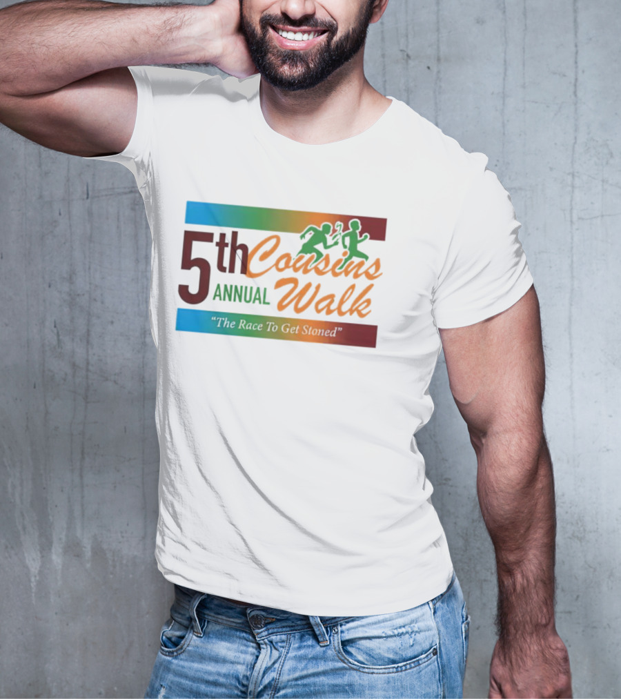 5th Annual Cousins Walk The Race To Get Stoned T-Shirt