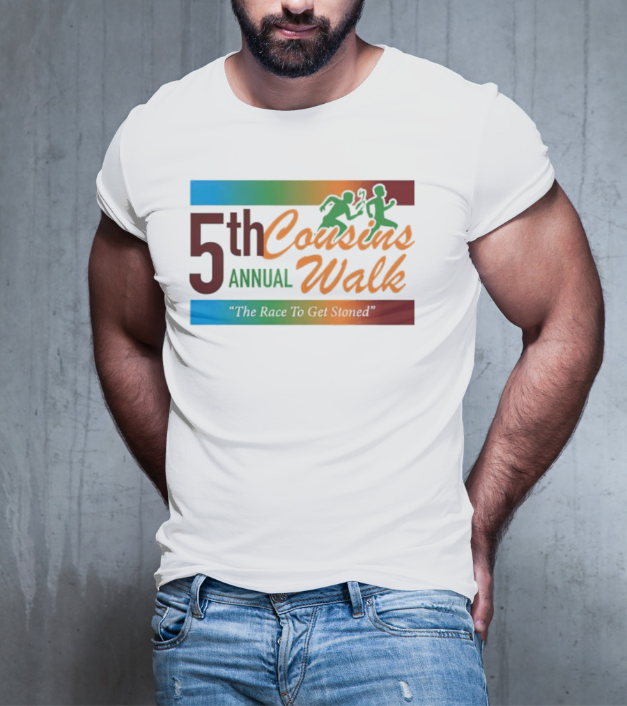5th Annual Cousins Walk The Race To Get Stoned T-Shirt