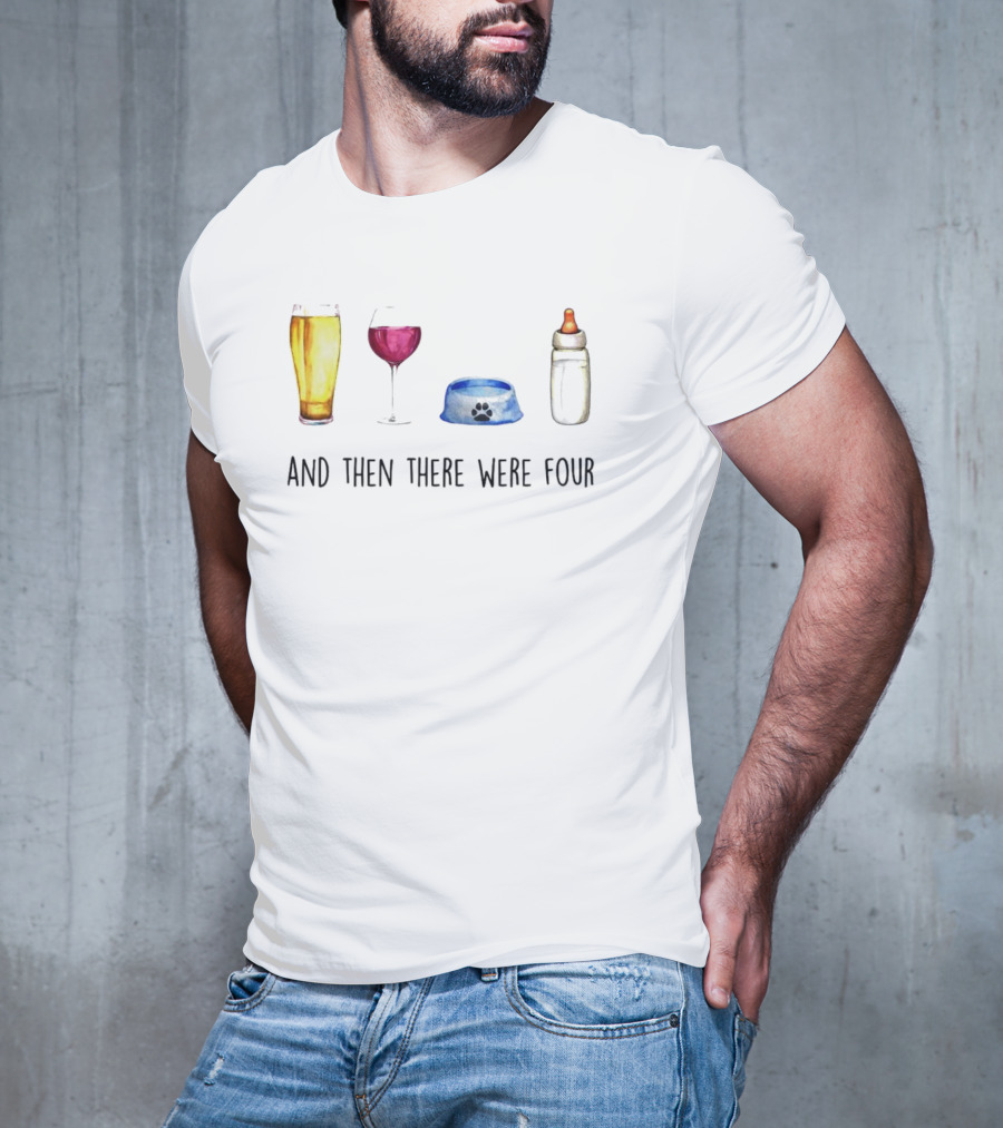 And Then There Were Four Beer Wine Dog Bowl Baby Bottle T-Shirt