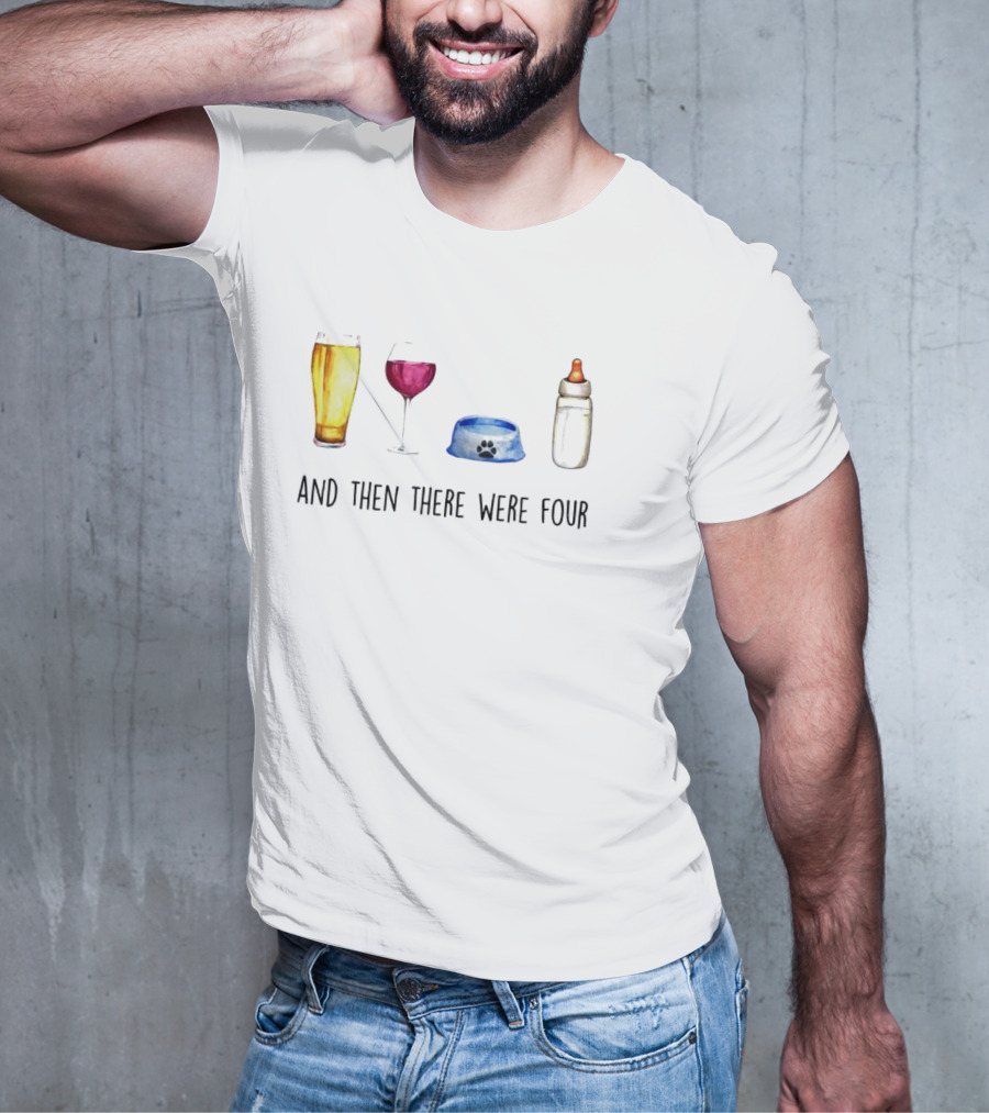 And Then There Were Four Beer Wine Dog Bowl Baby Bottle T-Shirt
